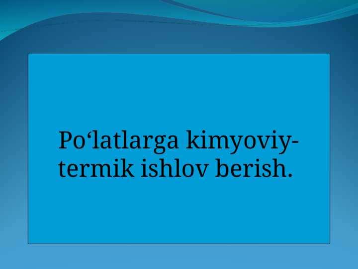 Po‘latlarga kimyoviy-termik ishlov berish.