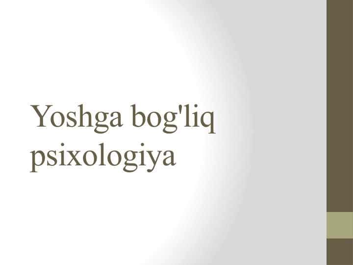 Yoshga bog'liq psixologiya 1