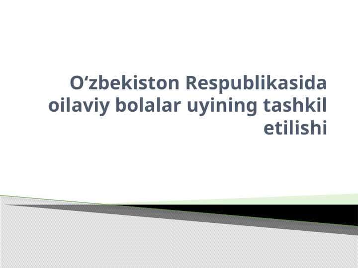 O‘zbekiston Respublikasida oilaviy bolalar uyining tashkil etilishi.pptx