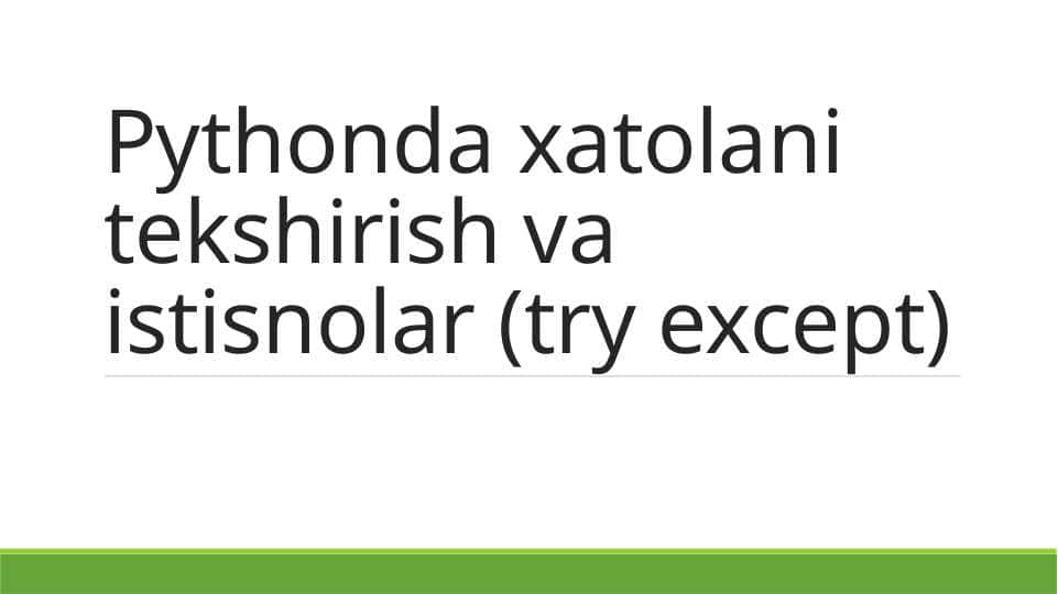 Pythonda xatolani tekshirish va istisnolar (try except)