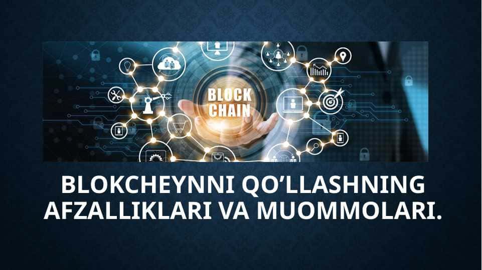 Blokcheynni qo’llashning afzalliklari va muommolari. 1