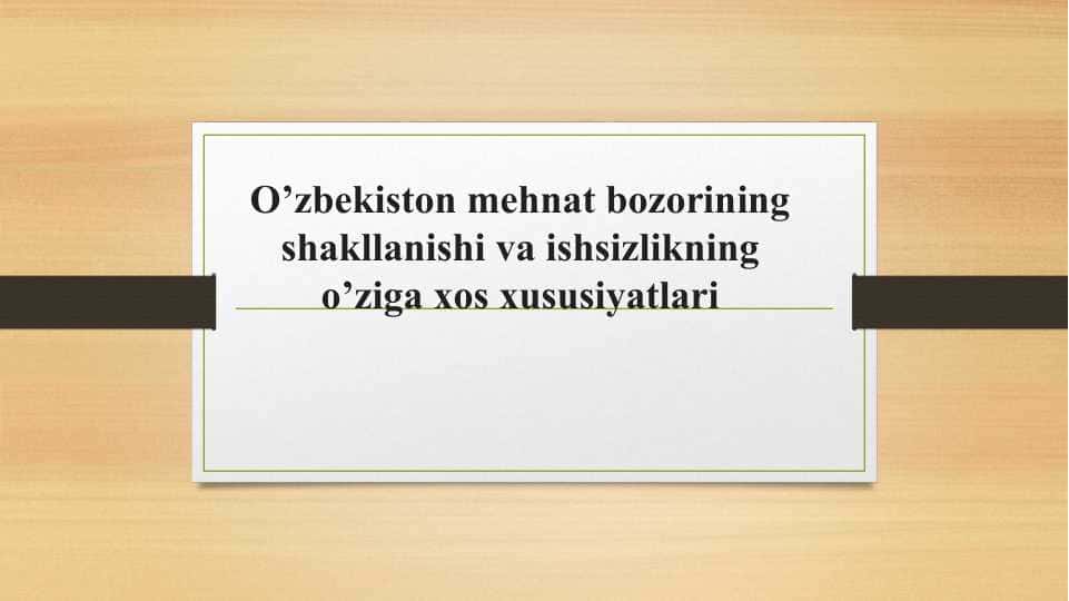 O’zbekiston mehnat bozorining shakllanishi va ishsizlikning o’ziga xos xususiyatlari
