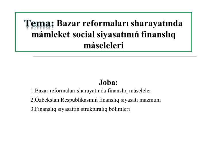 Bazar reformaları sharayatında mámleket social siyasatınıń finanslıq máseleleri.ppt