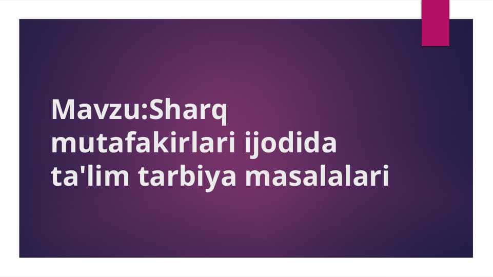Sharq mutafakirlari ijodida ta'lim ttarbiya masalalari 1