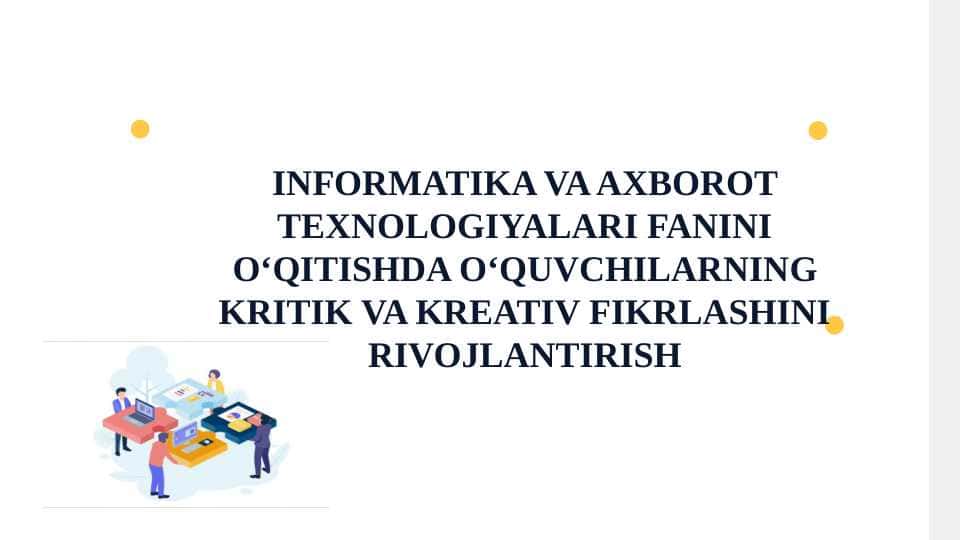 INFORMATIKA VA AXBOROT TEXNOLOGIYALARI FANINI O‘QITISHDA O‘QUVCHILARNING KRITIK VA KREATIV FIKRLASHINI RIVOJLANTIRISH