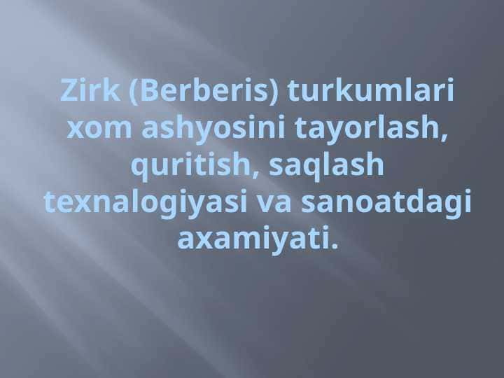 Zirk (Berberis) turkumlari xom ashyosini tayyorlash, quritish, saqlash texnalogiyasi va sanoatdagi axamiyati 1