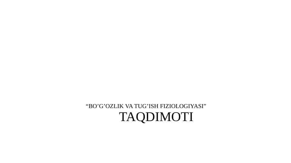 BO’G’OZLIK VA TUG’ISH FIZIOLOGIYASI 1