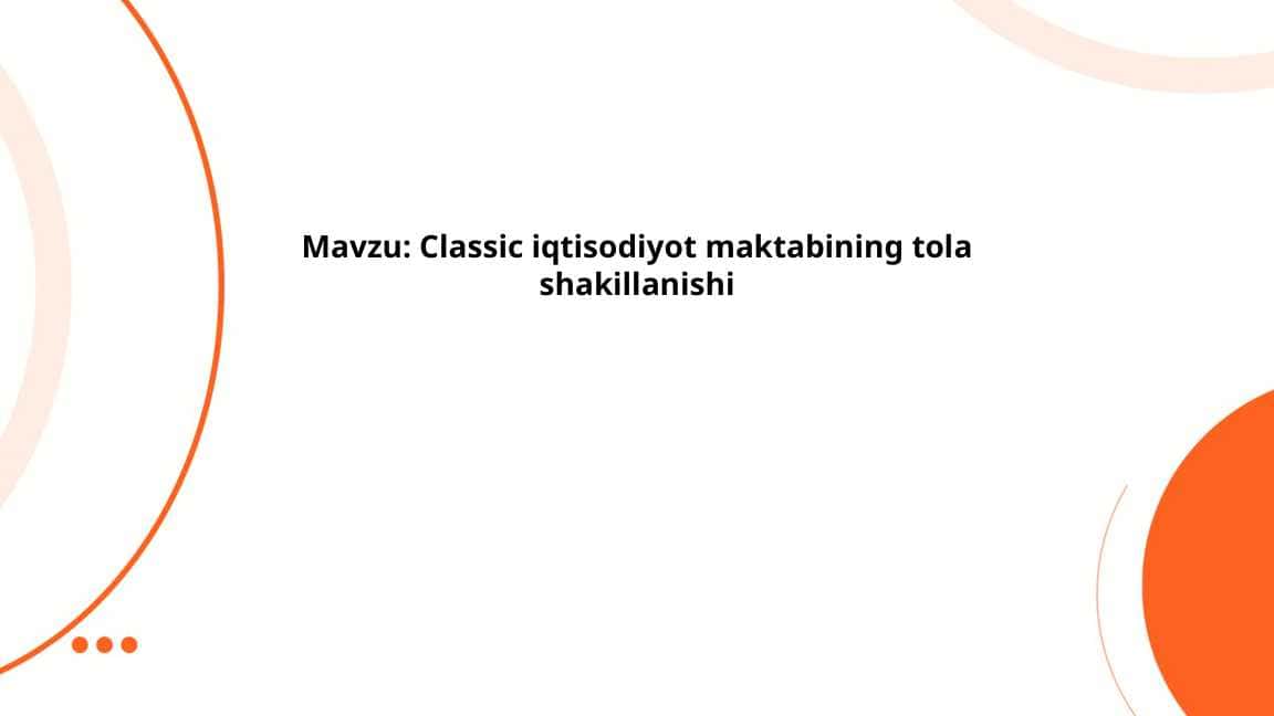 Classic iqtisodiyot maktabining tola shakillanishi 1