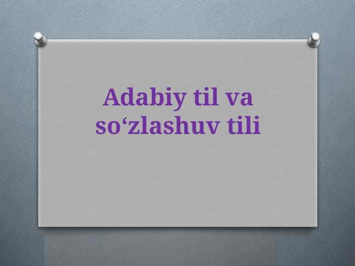 Adabiy til va so‘zlashuv tili 1