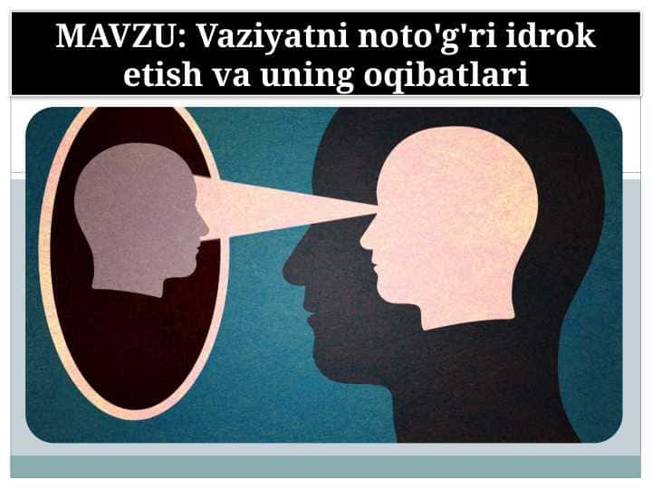 Vaziyatni noto'g'ri idrok etish va uning oqibatlari 1