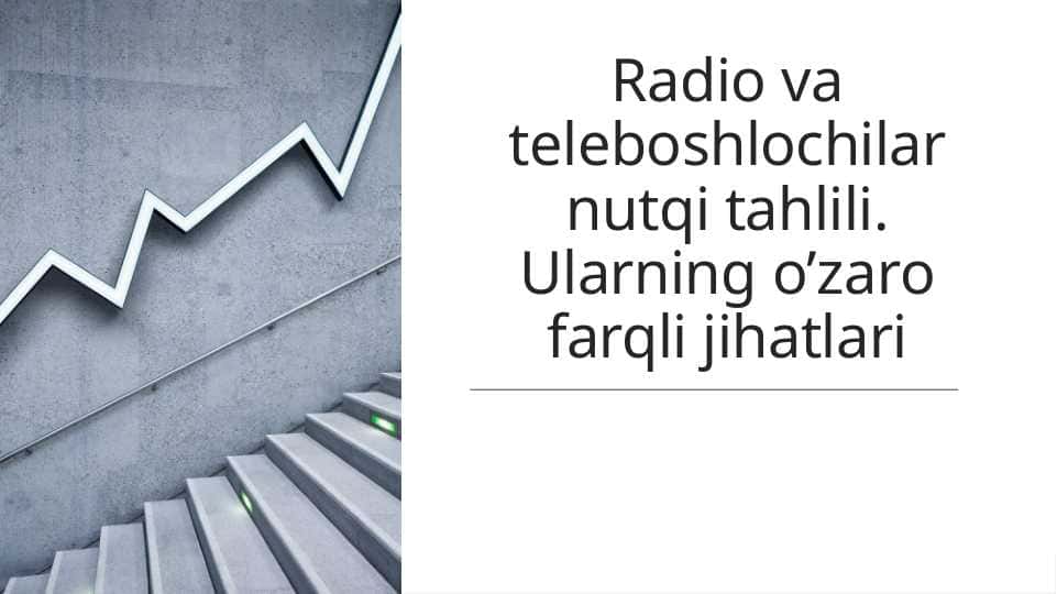 Radio va teleboshlochilar nutqi tahlili. Ularning o’zaro farqli jihatlari