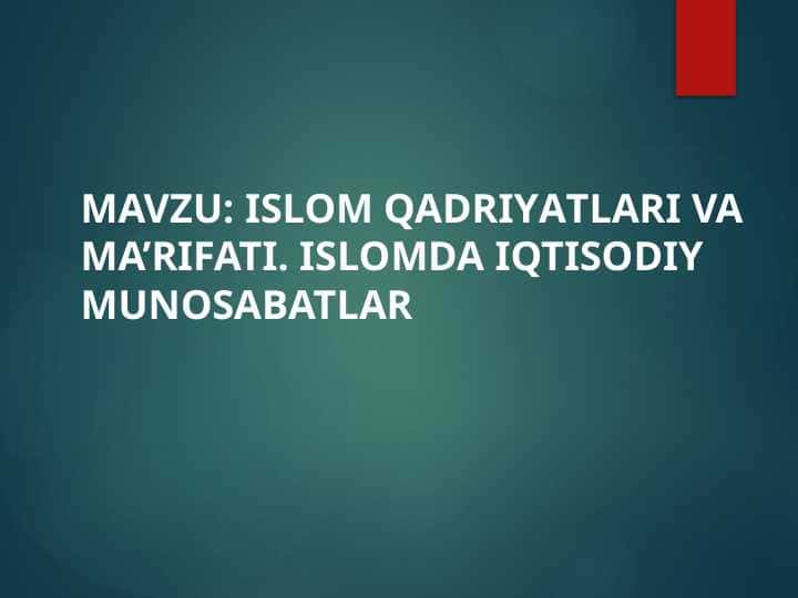 ISLOM QADRIYАTLARI VA MA’RIFATI. ISLOMDA IQTISODIY MUNOSABATLAR