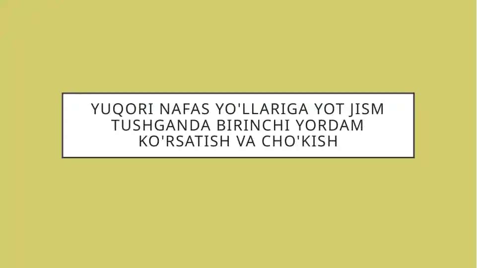 Yuqori nafas yo'llariga yot jism tushganda birinchi yordam ko'rsatish va cho'kish