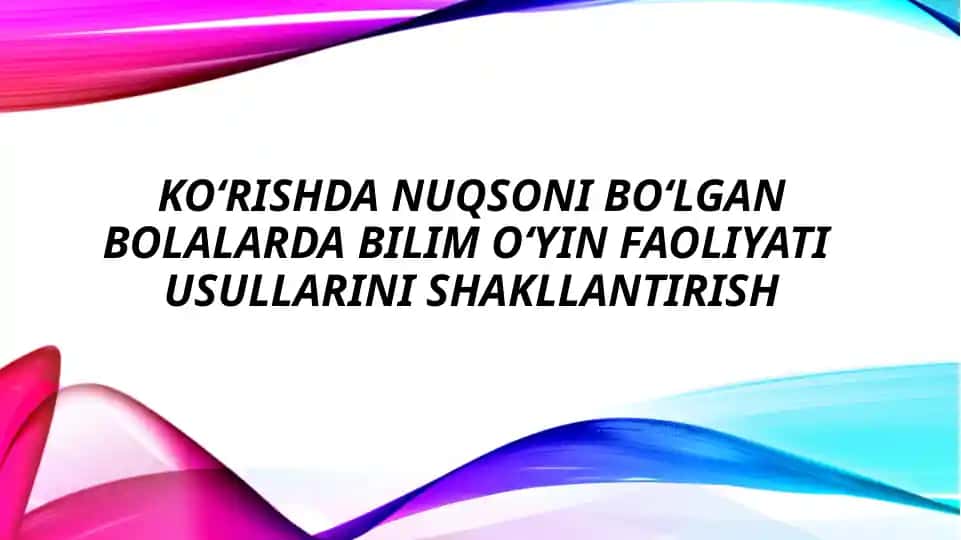 Koʻrishda nuqsoni boʻlgan bolalar bilim oʻyin faoliyati usullarini shakllantirish 1