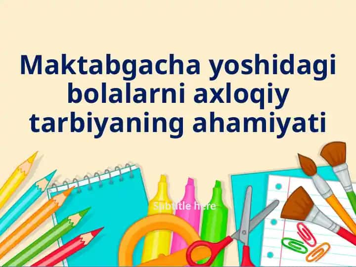 Maktabgacha yoshidagi bolalarni axloqiy tarbiyaning ahamiyati