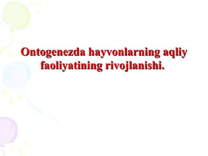 Ontogenezda hayvonlarning aqliy faoliyatining rivojlanishi