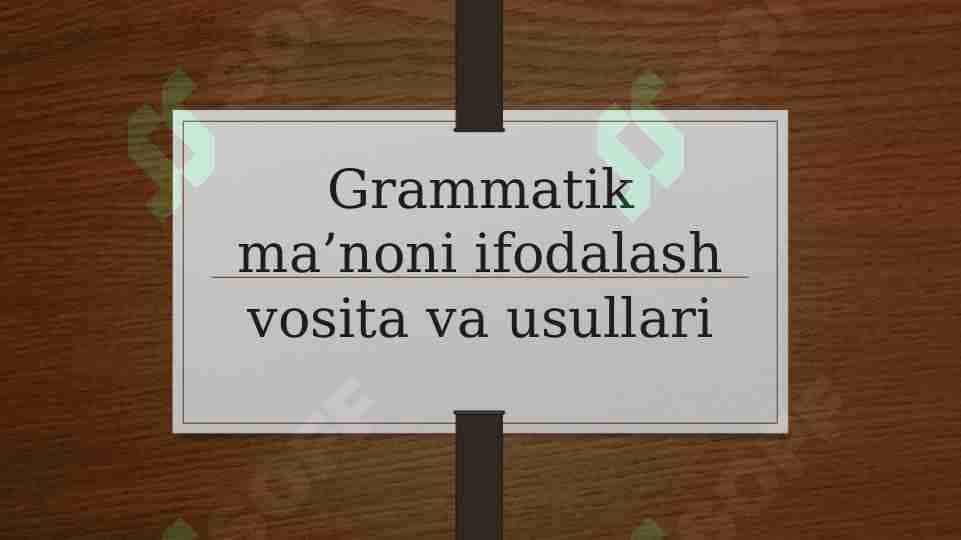 Grammatik ma’noni ifodalash vosita va usullari 1