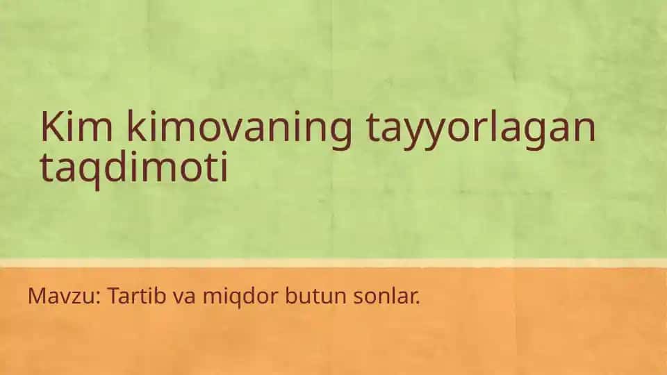 **Tartib va miqdor butun sonlar. Kim kimovaning tayyorlagan taqdimoti**