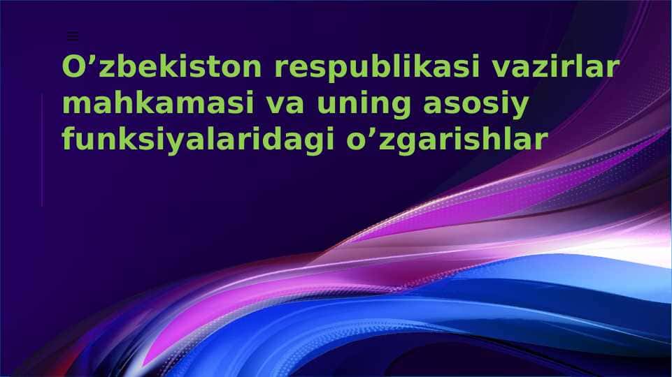 O’zbekiston respublikasi vazirlar mahkamasi va uning asosiy funksiyalaridagi o’zgarishlari