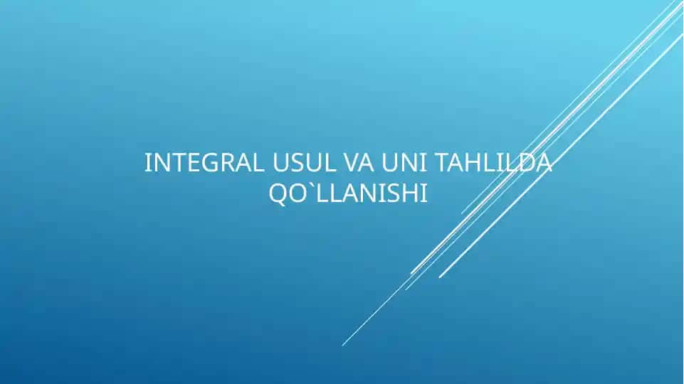 Integral usul va uni tahlilda qo‘llanishi 1