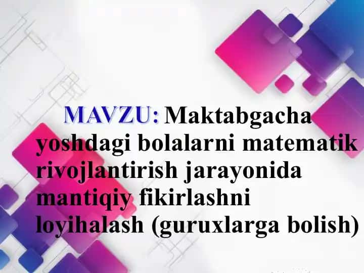 Maktabgacha yoshdagi bolalarni matematik rivojlantirish jarayonida mantiqiy fikirlashni loyihalash