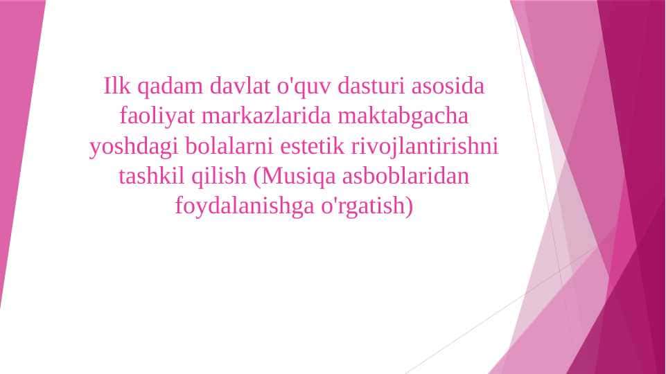 Ilk qadam davlat o'quv dasturi asosida faoliyat markazlarida maktabgacha yoshdagi bolalarni estetik rivojlantirishni tashkil qilish (Musiqa asboblaridan foydalanishga o'rgatish) 1