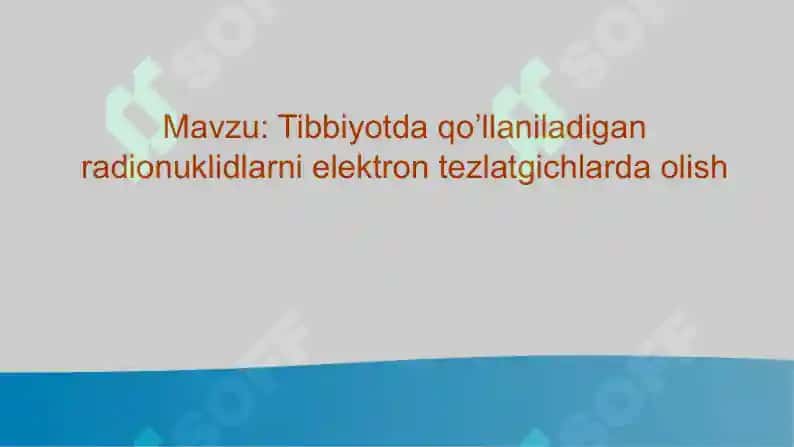Tibbiyotda qo’llaniladigan radionuklidlarni elektron tezlatgichlarda olish 2