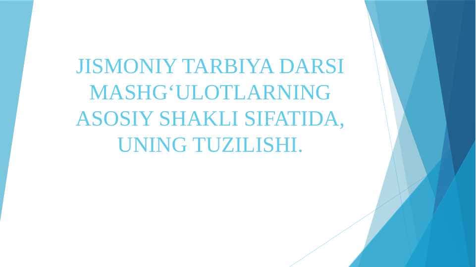 JISMONIY TARBIYA DARSI MASHG‘ULOTLARNING ASOSIY SHAKLI SIFATIDA, UNING TUZILISHI.