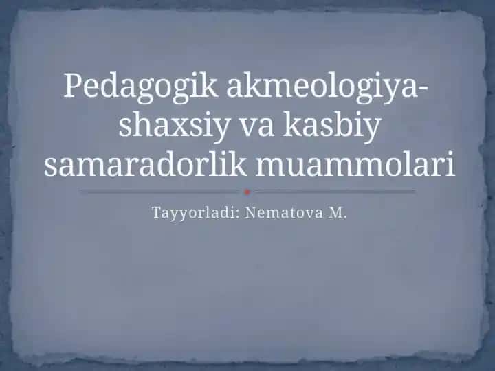 Pedagogik akmeologiya- shaxsiy va kasbiy samaradorlik muammolari