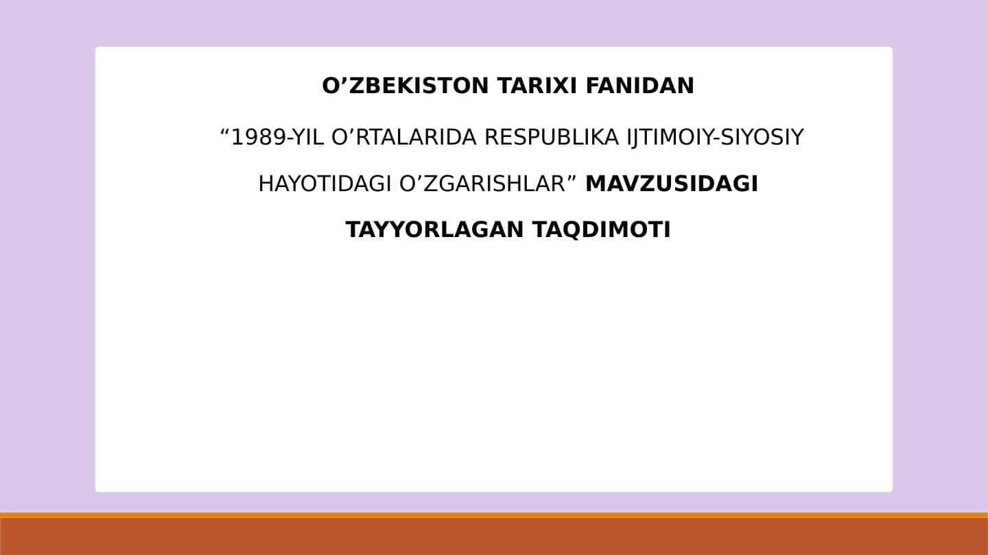 1989-YIL O’RTALARIDA RESPUBLIKA IJTIMOIY-SIYOSIY HAYOTIDAGI O’ZGARISHLAR 1
