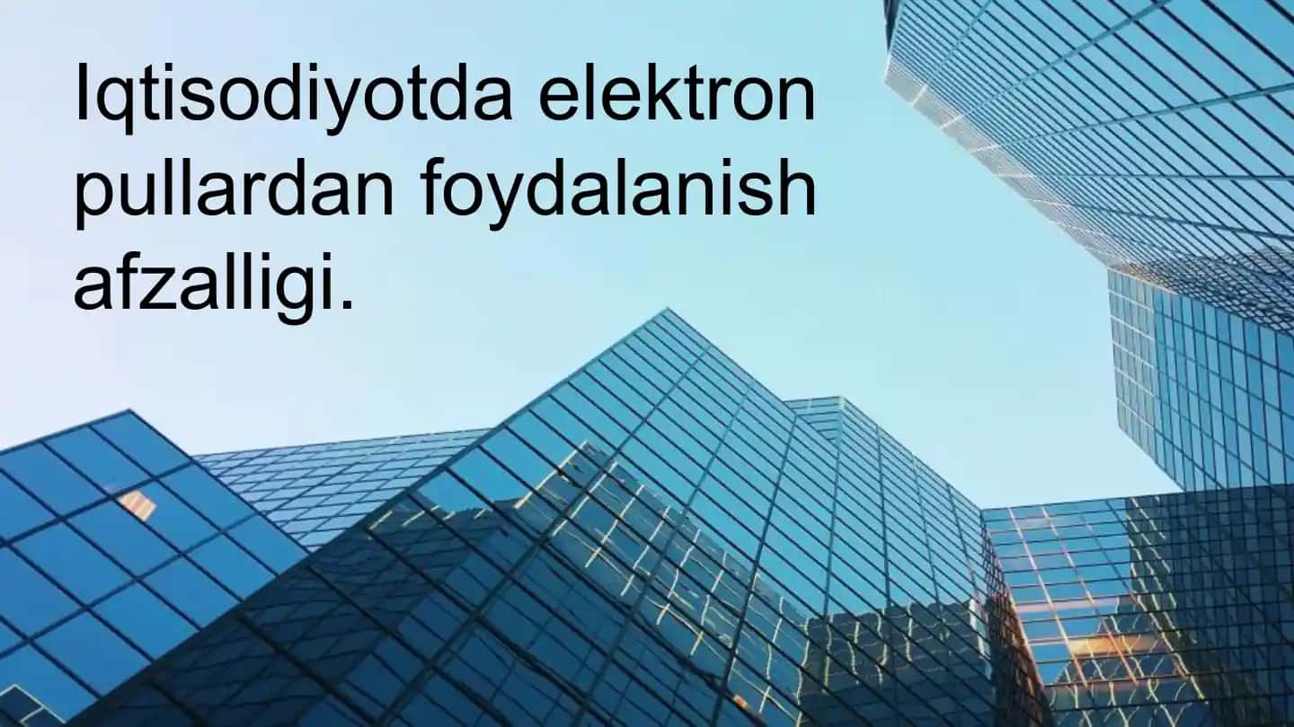 Iqtisodiyotda elektron pullardan foydalanish afzalligi