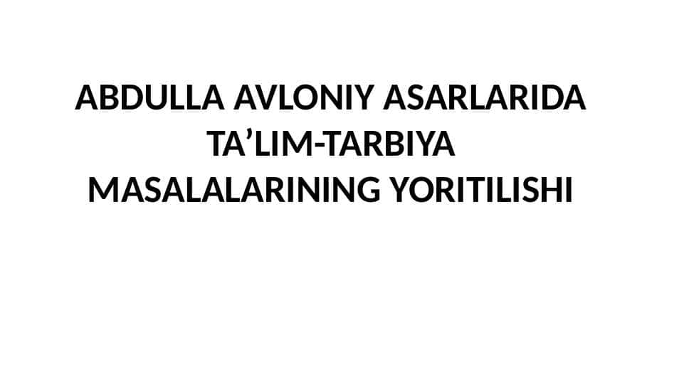ABDULLA AVLONIY ASARLARIDA TA’LIM-TARBIYA MASALALARINING YORITILISHI 1