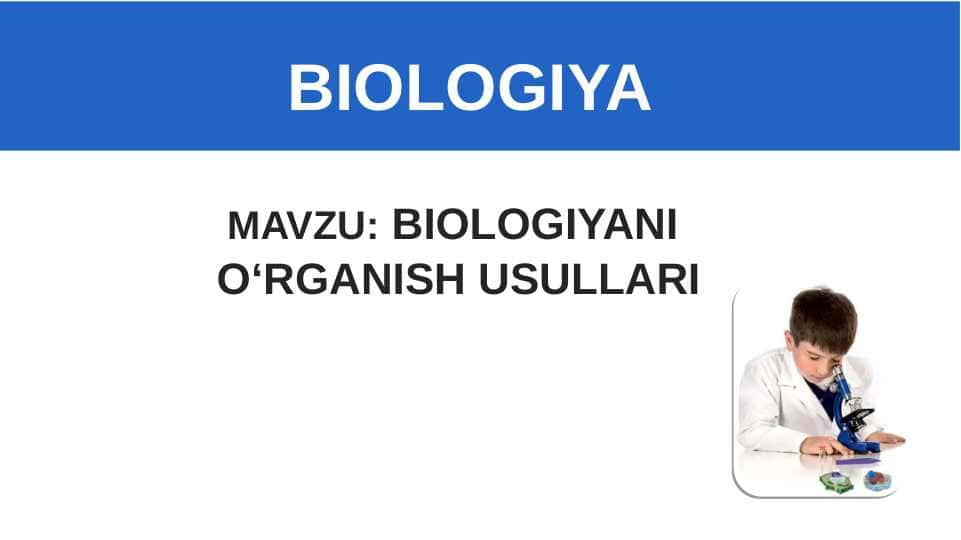 BIOLOGIYANI O'RGANISH USULLARI