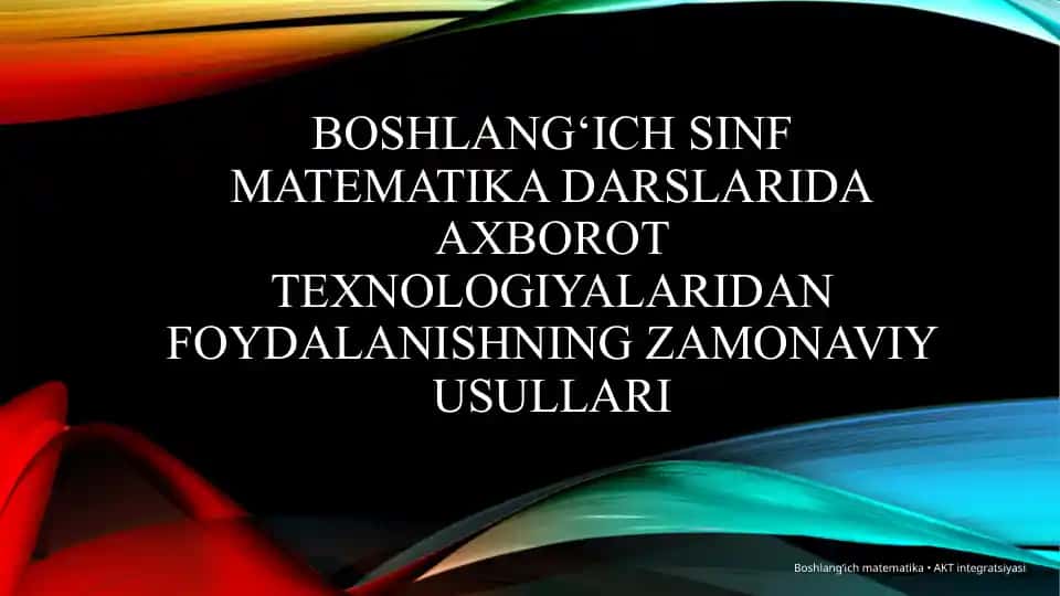Boshlang‘ich sinf matematikasi darslarida axborot texnologiyalaridan foydalanishning zamonaviy usullari