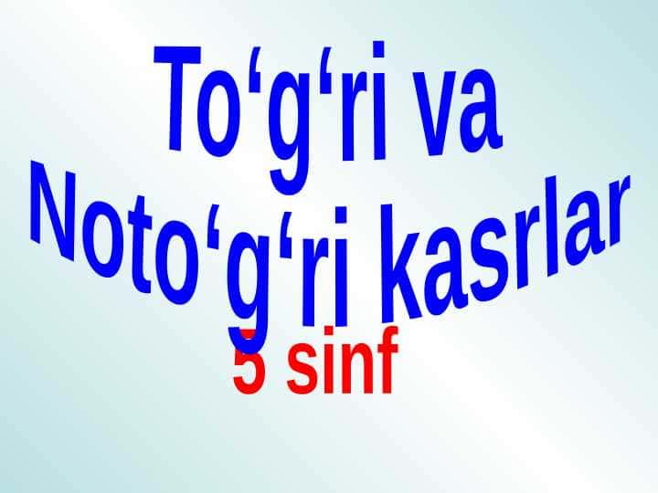 5_sinf_matematika_To'g'ri_va_noto'g'ri_kasrlar_dars ishlanma 1