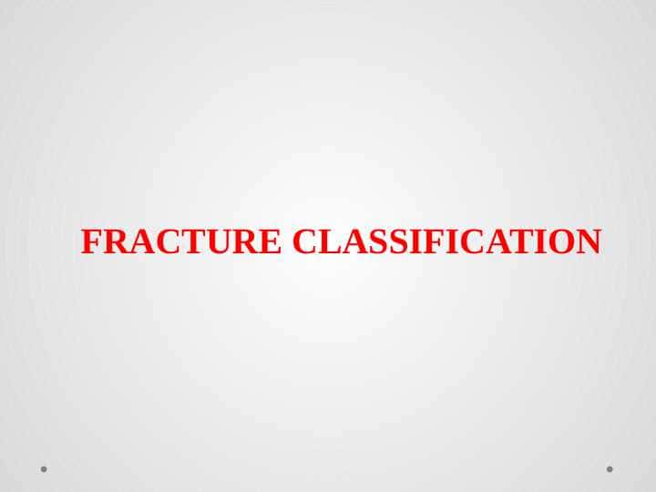 FRACTURE CLASSIFICATION
