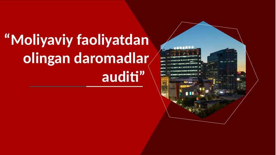 Moliyaviy faoliyatdan olingan daromadlar auditi 1