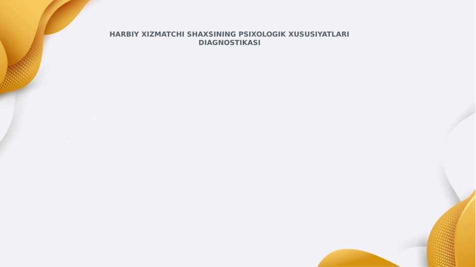 HARBIY XIZMATCHI SHAXSINING PSIXOLOGIK XUSUSIYATLARI DIAGNOSTIKASI