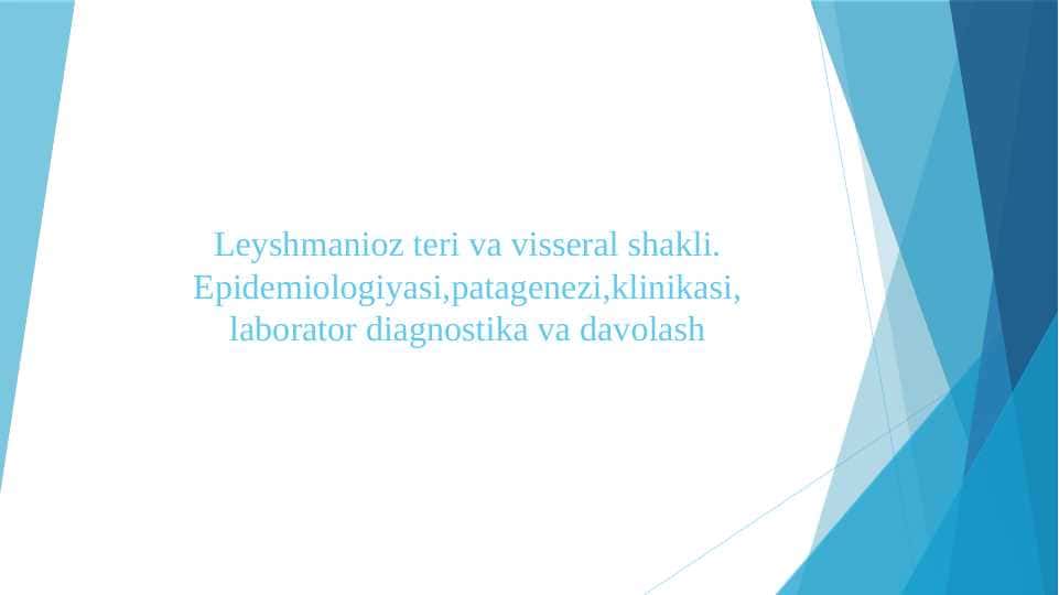 Leyshmanioz teri va visseral shakli. Epidemiologiyasi,patagenezi,klinikasi, laborator diagnostika va davolash