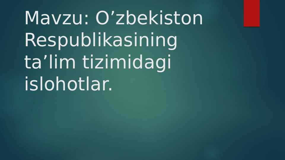 O’zbekiston Respublikasining ta’lim tizimidagi islohotlar