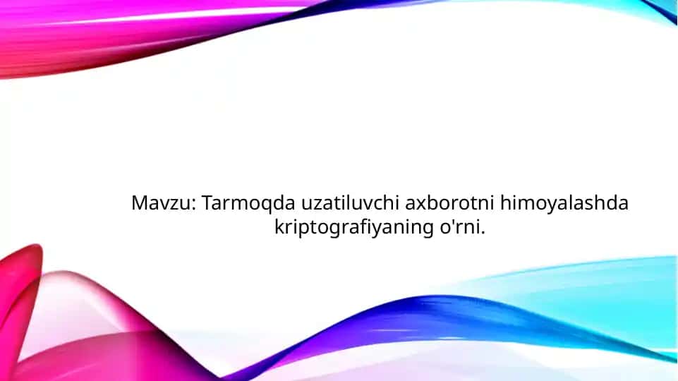 Tarmoqda uzatiluvchi axborotni himoyalashda kriptografiyaning o'rni