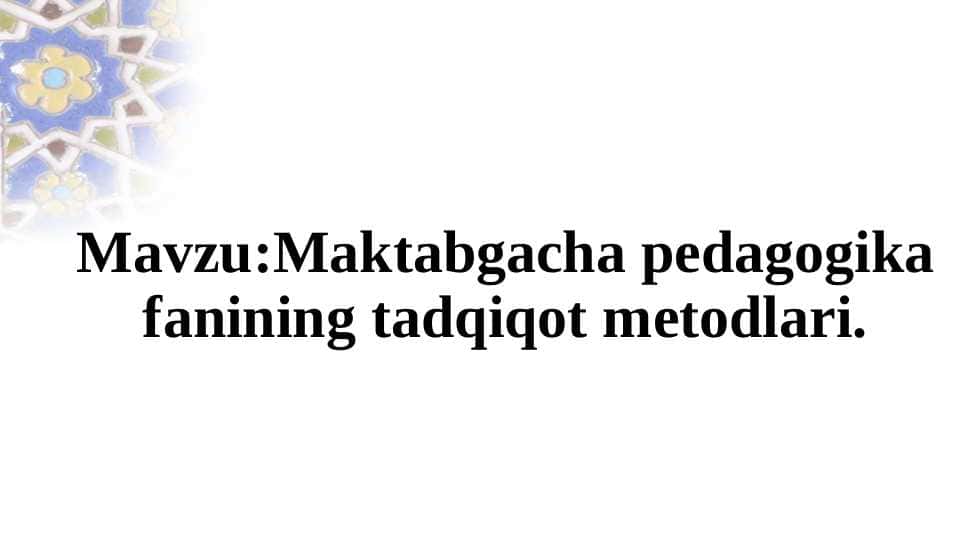 Maktabgacha pedagogika fanining tadqiqot metodlari 1