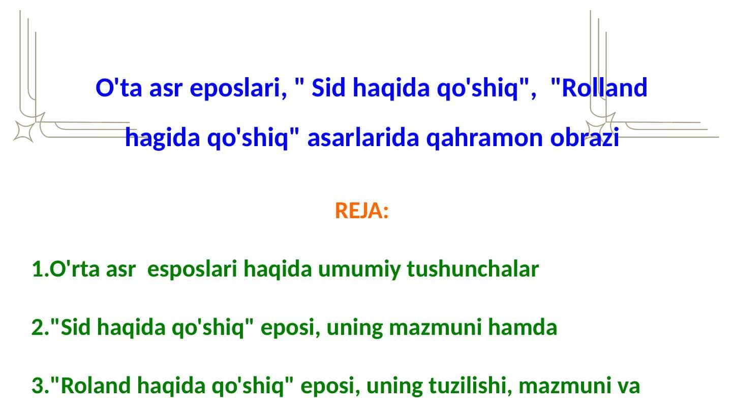 O'rta asr eposlari, " Sid haqida qo'shiq",  "Rolland hagida qo'shiq" asarlarida qahramon obrazi
