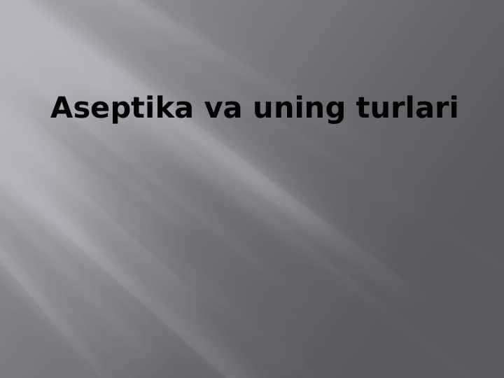 Aseptika va uning turlari