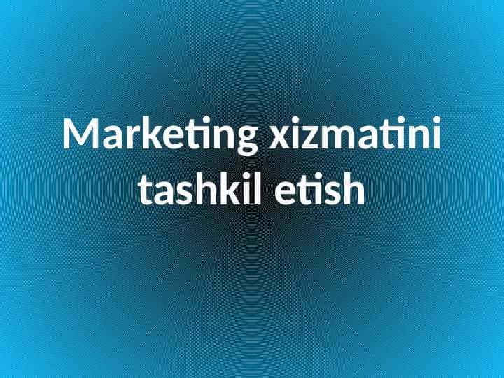 Marketing hizmatini tashkil etish 1
