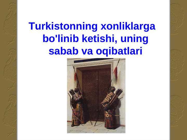 Turkistonning xonliklarga bo'linib ketishi, uning sabab va oqibatlari