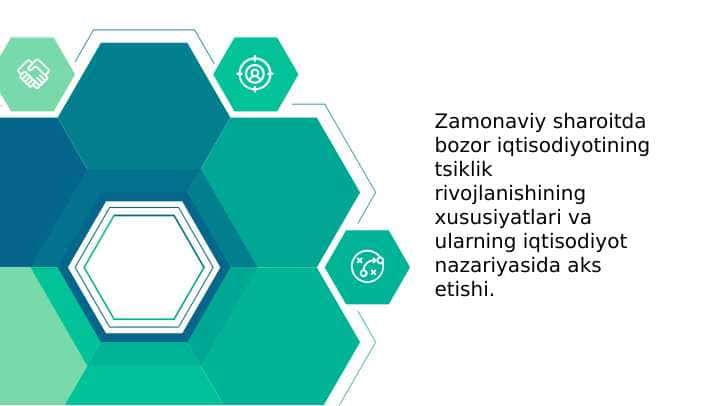 Zamonaviy sharoitda bozor iqtisodiyotining tsiklik
rivojlanishining xususiyatlari va ularning iqtisodiyot
nazariyasida aks etishi.