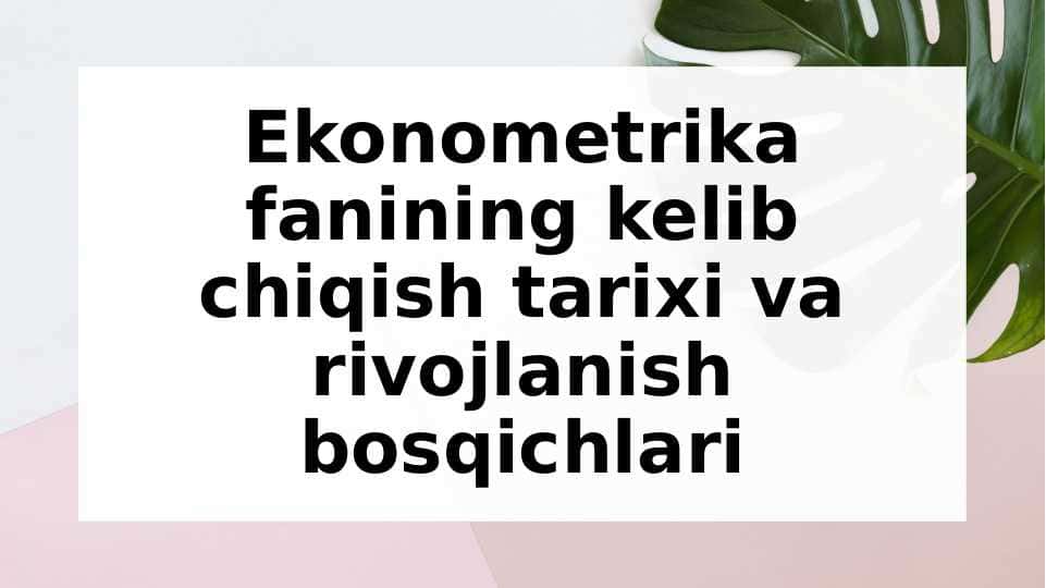Ekonometrika fanining kelib chiqish tarixi va rivojlanish bosqichlari