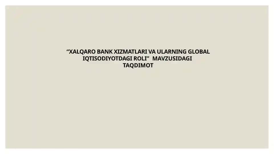 Xalqaro Bank xizmatlari va ularning global iqtisodiyotdagi roli
