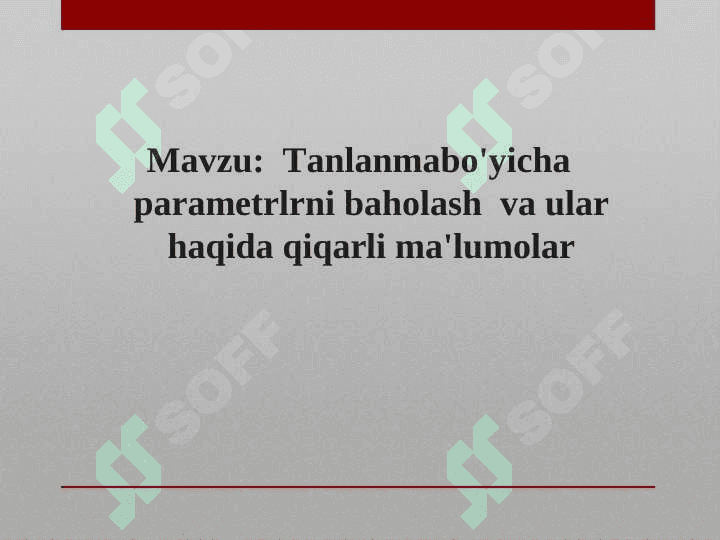 Tanlanmabo'yicha parametrlrni baholash  va ular haqida qiqarli ma'lumolar 2
